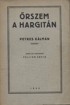 Petres Kálmán Petres Kálmán: Őrszem a Hargitán. Versek. Sajtó alá rend. Pellion Ervin.
