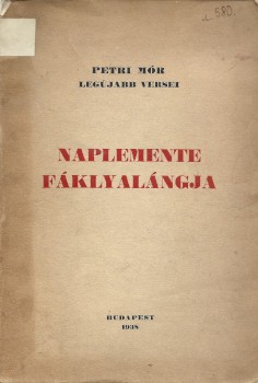 Petri Mór Petri Mór: Naplemente fáklyalángja. -- legújabb versei. Fáy Dezső fametszetű képeivel. Első kiadás.
