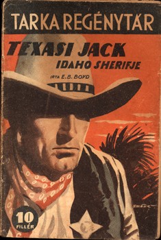 Ponyva. (Benedek Ernő) E. B. Boyd Ponyva. (Benedek Ernő) E. B. Boyd: Texasi Jack Idaho seriffje.