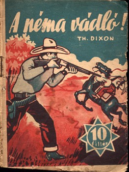 Ponyva. Dixon, Th. Ponyva. Dixon, Th.: A néma vádló. Az áruló ezüstgomb. Vadnyugati regény.