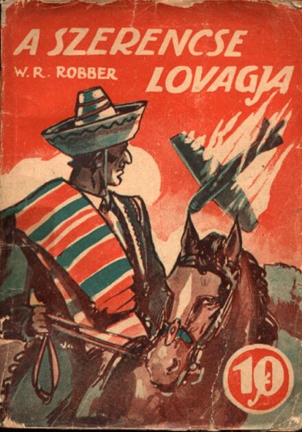 Ponyva. (Willant Rezső) W. R. Robber Ponyva. (Willant Rezső) W. R. Robber: A szerencse lovagja. Regény.