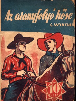 Ponyva. Wynther, C. Ponyva. Wynther, C.: Az aranyfolyó hőse. Első kiadása.