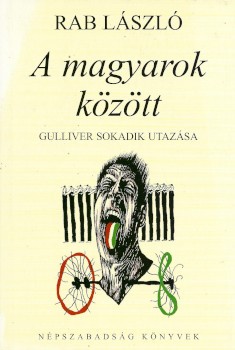 Rab László Rab László: A magyarok között. Gulliver sokadik utazása. Karinthy Márton (1949-2019) író, rendező számára dedikált példány.