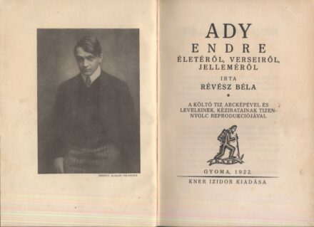 Révész Béla Révész Béla: Ady Endre életéről, verseiről, jelleméről. A fényképfelveteleket Székely Aladár készítette. A borító és a könyvdíszek Kozma Lajos munkái. Első kiadás.