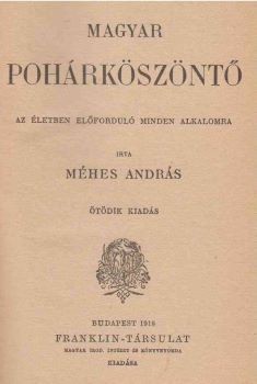 (Rudnyánszky Gyula) Méhes András (Rudnyánszky Gyula) Méhes András: Magyar pohárköszöntő az életben előforduló minden alkalomra. Ötödik kiadás.