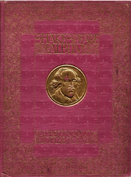 Shakespeare album.  Shakespeare album. Shakespeare élete és költészete, írók tanulányaiban, képzőművészek festményeiben, rajzaiban, rézmetszeteiben és előadóművészek alakításaiban megvilágítva.