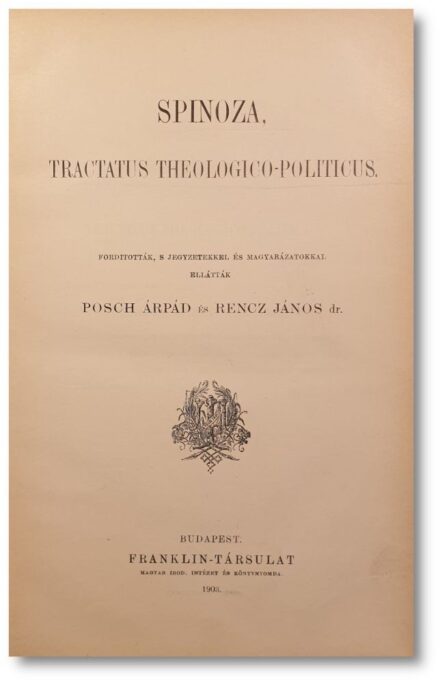 Spinoza, Benedictus de: Spinoza, Benedictus de: Tractatus theologico-politicus. Ford. jegyz. és magyarázatokkal ellátták Posch Árpád és Rencz János.
