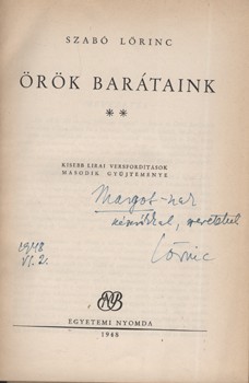 Szabó Lőrinc Szabó Lőrinc: Örök barátaink. Kisebb lírai versfordítások második gyüjteménye. Simonffy Margot előadóművésznek dedikált példány.