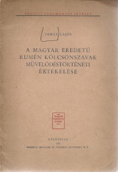 Tamás Lajos Tamás Lajos: A magyar eredetű rumén kölcsönszavak művelődéstörténeti értékelése.