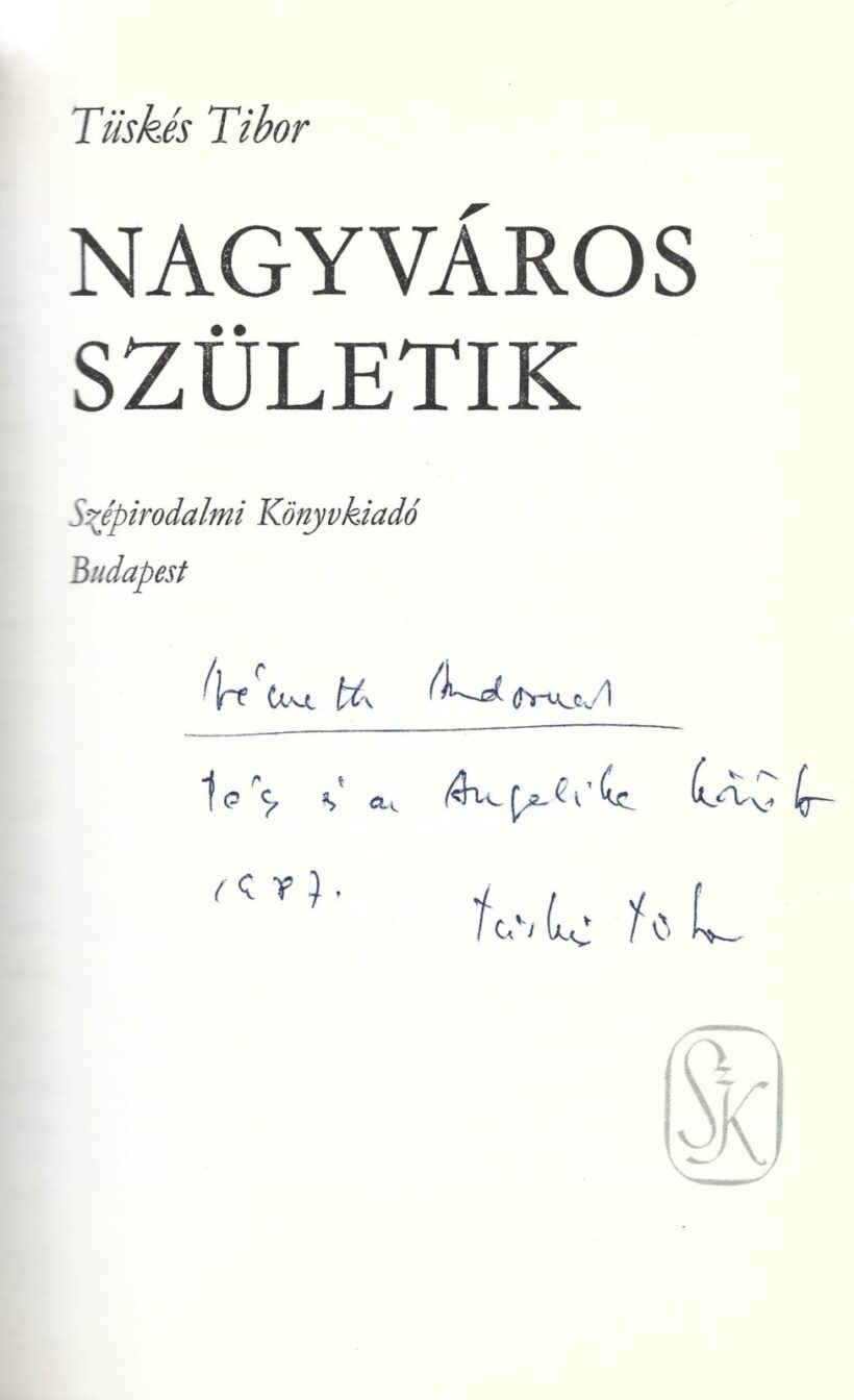 Tüskés Tibor Tüskés Tibor: Nagyváros születik. Dedikált példány.