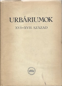 Urbáriumok. XVI–XVII. század.  Urbáriumok. XVI–XVII. század. Szerkesztette és a bevezető tanulmányt írta Maksay Ferenc.