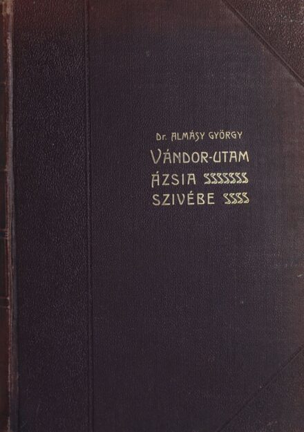 Utazás, földrajz. Almásy György Utazás, földrajz. Almásy György: Vándor-utam Ázsia szívébe.