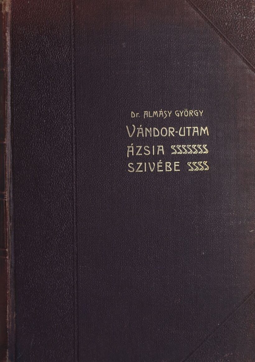Utazás, földrajz. Almásy György Utazás, földrajz. Almásy György: Vándor-utam Ázsia szívébe.