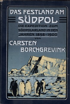 Utazás, földrajz. Borchgrevink, Carsten Utazás, földrajz. Borchgrevink, Carsten: Das Festland am Südpol. Die Expedition zum Südpolarland in den Jahren 1898-1900.