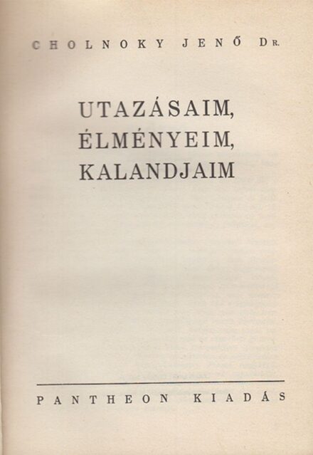 Utazás, földrajz. Cholnoky Jenő Utazás, földrajz. Cholnoky Jenő: Utazásaim, élményeim, kalandjaim.