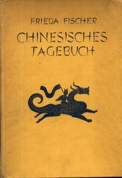 Utazás, földrajz. Fischer, Frieda Utazás, földrajz. Fischer, Frieda: Chinesisches Tagebuch. Lehr- und Wanderjahre.