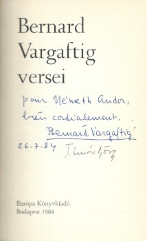 Vargaftig, Bernard Vargaftig, Bernard: -- versei. Válogatta, fordította és az utószót írta Timár György. A költő által dedikált és a fordító által aláírt példány.