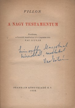 Villon, Francois Villon, Francois: A nagy testamentum. Ford. Vas István. A fordító Simonffy Margot előadóművésznek szóló dedikációjával.