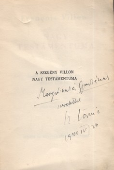 Villon, Francois: (A szegény Villon) Nagy Testámentuma.  Villon, Francois: (A szegény Villon) Nagy Testámentuma. Fordította, bevezette és magyarázatokkal ellátta Szabó Lőrinc. Hincz Gyula rajzaival. Első kiadás. A fordító, Szabó Lőrinc Simonffy Margot elő