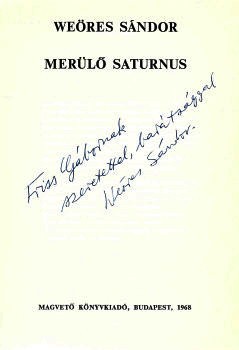 Weöres Sándor Weöres Sándor: Merülő Saturnus. Első kiadás. Friss Gábor (1926-1994) ének-, zenetanár, karnagy számára dedikált példány.
