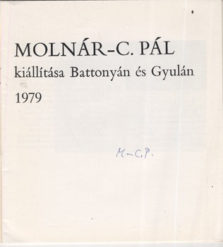 Molnár c. Pál
 Molnár c. Pál. Pogány Ö. Gábor: Molnár C. Pál. + Molnár C. Pál kiállítása Battonyán és Gyulán. 1979. A tanulmányt Szíj Rezső írta. Aláírt példány.