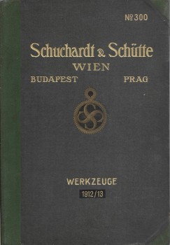 Schuchardt & Schütte. Schuchardt & Schütte. Wien - Budapest - Prag. Werkzeuge für Metallbearbeitung und Maschinenbauartikel. 1912/13. Nr. 300.