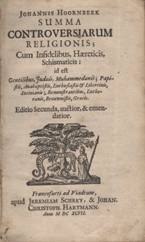 Antik könyvek. Hoornbeeck, Johannes Antik könyvek. Hoornbeeck, Johannes: Summa controversiarum religionis; cum infidelibus, haereticis, schismaticis: id est, Gentilibus, Iudaeis, Muhammedanis, ... Ed. secunda.