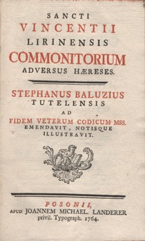 Antik könyvek. (Lerini Szent Vince) Sanctus Vincentius Lirinensis Antik könyvek. (Lerini Szent Vince) Sanctus Vincentius Lirinensis: -- commonitorium adversus haereses. Stephanus Baluzius Tutelensis ad fidem veterum codicum mss. emendavit, notisque illust