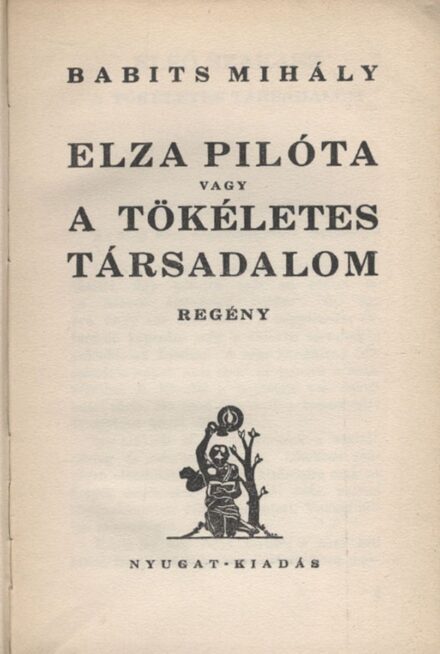 Babits Mihály Babits Mihály: Elza pilóta vagy a tökéletes társadalom. Első kiadás.