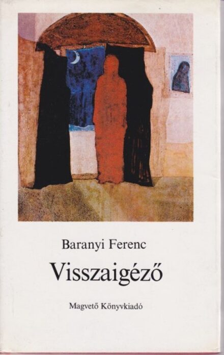Baranyi Ferenc  Baranyi Ferenc: Visszaigéző. Dedikált példány.