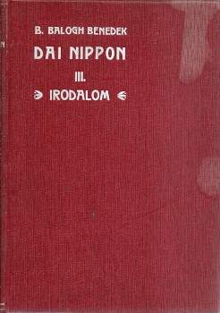 Baráthosi-Balogh Benedek Baráthosi-Balogh Benedek: Dai Nippon. III. Irodalom.