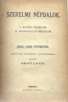 Bibliofília. Szerelmi népdalok. Bibliofília. Szerelmi népdalok. I. Boldog szerelem. II. Boldogtalan szerelem. Székely Sándor gyűjteményéből, sajtó alá rendezte s jegyzetekkel ellátta Abafi Lajos. Erdélyi Pál (1864-1936) könyvtáros, irodalomtörténész, egye