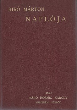 Biró Márton, padányi Biró Márton, padányi: -- naplója. Közli Hornig Károly. Függelékül Birónak Rómába tett két jelentése 1752 és 1757-ből.