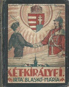 Blaskó Mária (Emília) Blaskó Mária (Emília): Két királyfi. Elbeszélés gyermekeknek. Györgyffi György rajzaival.
