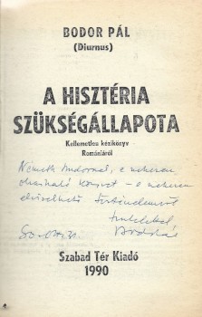 Bodor Pál (Diurnus) Bodor Pál (Diurnus): A hisztéria szükségállapota. Kellemetlen kézikönyv Romániáról. Dedikált példány.
