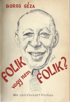 Boros Géza Boros Géza: Folik vagy nem folik? Egy kupléénekes emlékei.