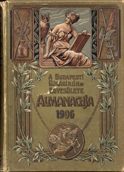 A Budapesti Újságírók Egyesülete Almanachja. 1906. A Budapesti Újságírók Egyesülete Almanachja. 1906. Szerk. Cziklay Lajos és Szatmári Mór.