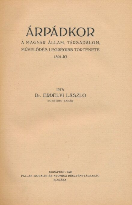 Erdélyi László Erdélyi László: Árpádkor. A magyar állam, társadalom, művelődés legrégibb története 1301-ig.