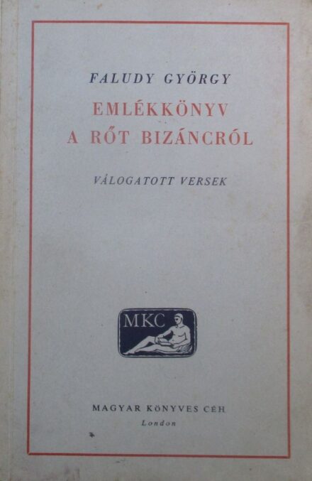 Faludy György Faludy György: Emlékkönyv a rőt Bizáncról. Válogatott versek.