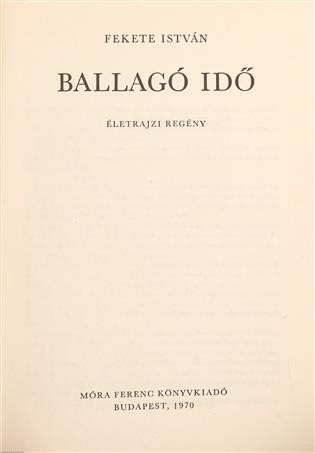 Fekete István Fekete István: Ballagó idő. Würtz Ádám rajzaival. Első kiadás.