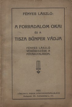 Fényes László Fényes László: A forradalom okai és a Tisza bűnper vádja. Fényes László védőbeszéde a főtárgyaláson.
