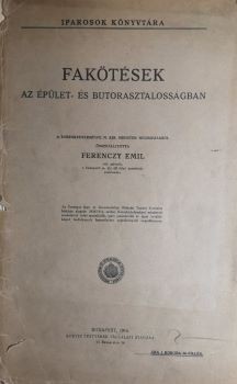 Ferenczy Emil Ferenczy Emil: Fakötések az épület- és bútorasztalosságban. Összeáll. --.