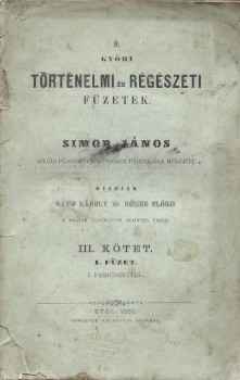 Folyóirat. Győri történelmi és régészeti füzetek. 1863.  Folyóirat. Győri történelmi és régészeti füzetek. 1863. Simor János győri püspök pártolása mellett kiadják Ráth Károly és Rómer Flóris. III. kötet. I. füzet.