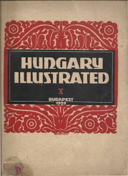 Folyóirat. Hungary Illustrated.  Folyóirat. Hungary Illustrated. A Review of Hungary's Past and Present. A magyar múlt és jelen szemléje. Szerk. Yolland Arthur, Rexa Dezső, Lipovniczky Pál. 1929. I. évfolyam.