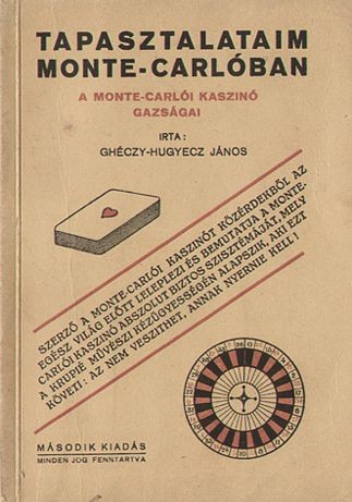 Ghéczy-Hugyecz János Ghéczy-Hugyecz János: Tapasztalataim Monte-Carlóban. Tapasztalataim Monte-Carlóban. A kaszinók gazságai. 2. kiad.