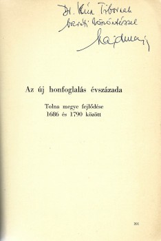 Hajdú Lajos Hajdú Lajos: Az új honfoglalás évszázada. Tolna megye fejlődése 1686 és 1790 között. Dedikált példány.