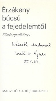 Hankiss Ágnes Hankiss Ágnes: Érzékeny búcsú a fejedelemtől. Filmforgatókönyv. Dedikált példány.