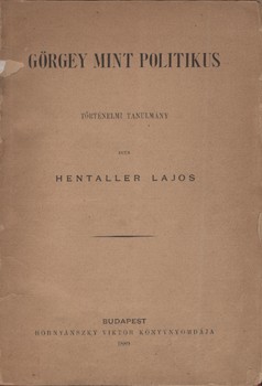 Hentaller Lajos Hentaller Lajos: Görgey mint politikus. (Történelmi tanulmány.)