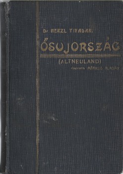 Judaika. Herzl Tivadar Judaika. Herzl Tivadar: Ősújország. (Altneuland.) Regény, ha akarjátok nem mese... Ford. Márkus Aladár. III. kiadás.