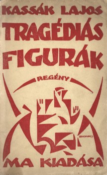 Kassák Lajos Kassák Lajos: Tragédiás figurák. Bortnyik Sándor Kassákot ábrázoló linómetszetével és borítójával.